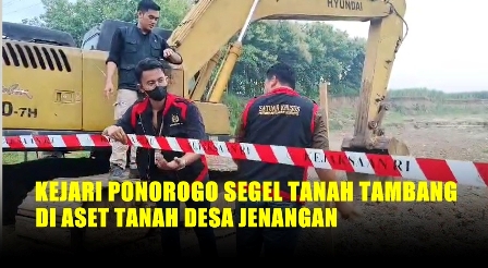 Video Kejari Ponorogo Segel Tanah Tambang di Desa Jenangan